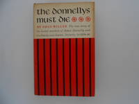 The Donnellys Must Die: The True Story of the Brutal Murders of James Donnelly and His Family Near Lucan, Ontario, in 1879-80 by Miller, Orlo - 1962