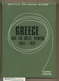 Greece and the Great Powers, 1863-1875 by Domna N Dontas - Paperback - 1st English - 1966 - from BOOKSTALLblog (SKU: PE4014)