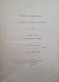 The Cities of Gujarashtra: their topography and history illustrated  in the journal of a recent tour; with accompanying documents. Bombay printed description of Gujarat and beyond