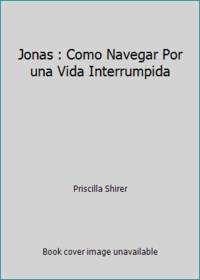 Jonas : Como Navegar Por una Vida Interrumpida by Priscilla Shirer - 2011