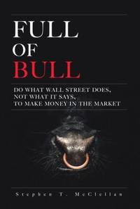 Full of Bull : Do What Wall Street Does, Not What It Says, to Make Money in the Market