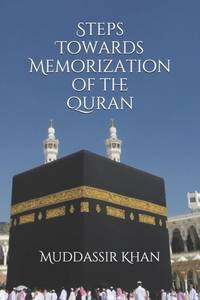 Steps towards memorization of the Quran: Based on the advice of Shaykh Yasir Qadhi, Nouman Ali...