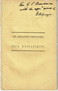 A DISCOURSE ON TRUE MAGNANIMITY, Addressed Particularly to Young Men, and Delivered in the Second Presbyterian Church in Albany, February 25, 1844 by William B. Sprague, D.D., Minister of Said Church. de Sprague, William B., D.D - 1844.