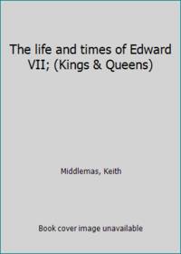 The life and times of Edward VII; (Kings & Queens)