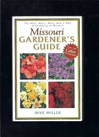 Missouri Gardener's Guide: The What, Where, When, How & Why of Gardening in Missouri