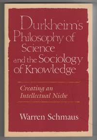 Durkheim&#039;s Philosophy of Science and the Sociology of Knowledge Creating  an Intellectual Niche by Schmaus, Warren - 1994