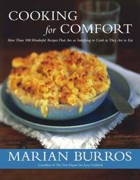 Cooking for Comfort: More Than 100 Wonderful Recipes That Are as Satisfying to Cook as They Are...