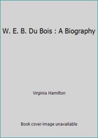 image of W. E. B. Du Bois : A Biography