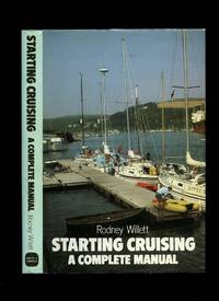 Starting Cruising; A Complete Manual by Willett, Rodney - 1983