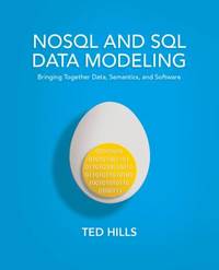 NoSQL and SQL Data Modeling : Bringing Together Data, Semantics, and Software