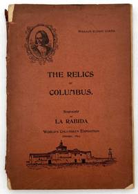 The Relics of Columbus: An Illustrated Description of the Historical Collection in the Monastery of La Rabida