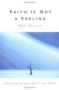cover of Faith is not a Feeling: Choosing to Take God at His Word