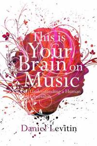 image of This Is Your Brain on Music: Understanding a Human Obsession