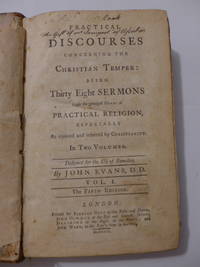 Practical Discourses Concerning the Christian Temper: Being Thirty Eight Sermons Upon the Principal Heads of Practical Religion, Especially as Injoined and Inforced by Christianity.  In Two Volumes.  Designed for the Use of Families