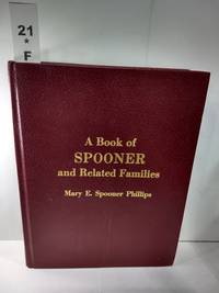 A Book of Spooner and Related Families by Mary E. Spooner Phillips - 2004