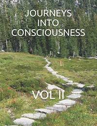 Journeys Into Consciousness: Vol II