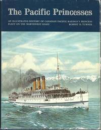 The Pacific Princesses: An illustrated history of Canadian Pacific Railway's Princess fleet on the northwest coast