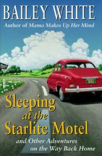 Sleeping at the Starlight Motel : And Other Adventures on the Way Back Home