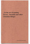 . . . in the act of naming (lovers, messiahs and other Christian things).