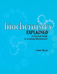 Biochemistry Explained: A Practical Guide to Learning Biochemistry