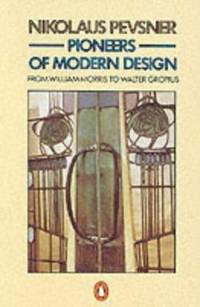 Pioneers of Modern Design : From William Morris to Walter Gropius