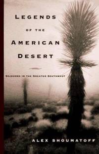Legends of the American Desert : Sojourns in the Greater Southwest