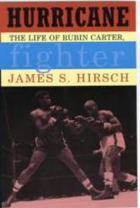 Hurricane: the life of Rubin Carter, fighter by James S HIRSCH - 2000-01-01