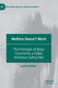 Welfare Doesn't Work : The Promises of Basic Income for a Failed American Safety Net