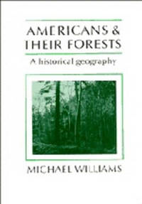 Americans and their Forests: A Historical Geography