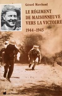 Le rÃ©giment de Maisonneuve vers la victoire 1944-1945 de Marchand, GÃ©rard - 1980