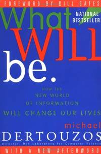 image of What Will Be: How the New World of Information Will Change Our Lives