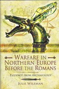 WARFARE IN NORTHERN EUROPE BEFORE THE ROMANS : EVIDENCE FROM ARCHAEOLOGY