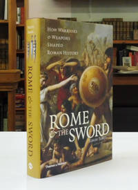 Rome and the Sword: How Warriors and Weapons Shaped Roman History