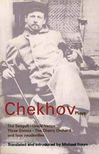 Chekhov Plays : The Seagull - Uncle Vanya - Three Sisters - The Cherry Orchard