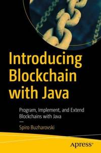 Introducing Blockchain with Java : Program, Implement, and Extend Blockchains with Java