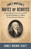 James Madison's Notes of Debates in the Federal Convention of 1787..