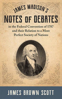 James Madison's Notes of Debates in the Federal Convention of 1787..