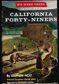 We Were There With the California Forty-Niners by Holt, Stephen; Lufkin, Raymond, (illustrator) - 1956