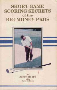 SHORT GAME SCORING SECRETS OF THE BIG-MONEY PROS