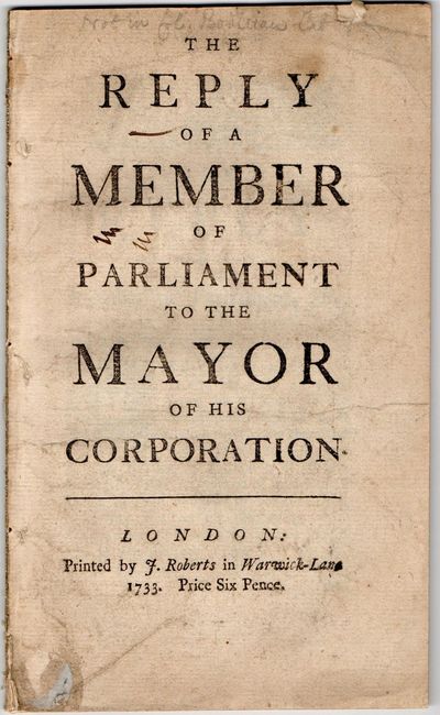[HISTORY] THE REPLY OF A MEMBER OF PARLIAMENT TO THE MAYOR OF HIS CORPORATION