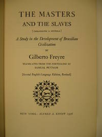 The masters and the slaves. (Casa-grande &amp; senzala). A study in the development of Brazilian civilization. Translated from the Portuguese by Samuel Putman. Second edition, revised. by FREYRE, Gilberto