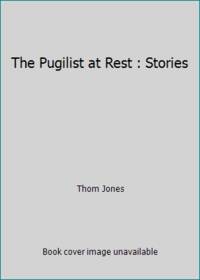 The Pugilist at Rest: Stories