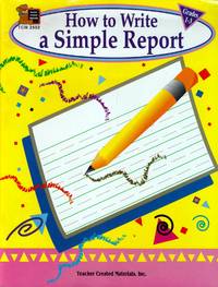 How to Write a Simple Report, Grades 1-3