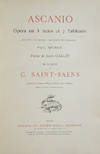 Ascanio Opéra en 5 Actes et 7 Tableaux D'Après Le Drame "Benvenuto Cellini" de Paul Meurice Poème de Louis Gallet... Partition Chant et Piano réduite par l'Auteur (Édition conforme au manuscrit original). [Piano-vocal score]