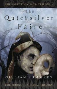 The Quicksilver Faire : The Scions of Shadow Trilogy, Book 2 by Gillian Summers - 2011