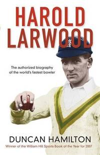 Harold Larwood by Duncan Hamilton