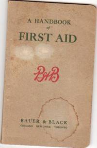 A Handbook of First Aid:  In Accidents Emergencies Poisoning Sunstroke, Etc.  -Household Edition by Blech, Dr. Gustavus M - 1916