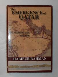 The Emergence of Qatar - The Turbulent Years 1627 - 1916 by RAHMAN, Habibur - 2005