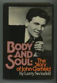 Body and Soul: The Story of John Garfield by Swindell, Larry - 1975