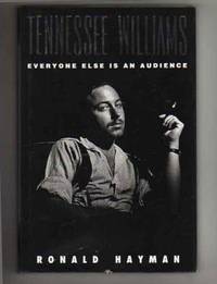 TENNESSEE WILLIAMS.  EVERYONE ELSE IS AN AUDIENCE. by Hayman, Ronald - 1993